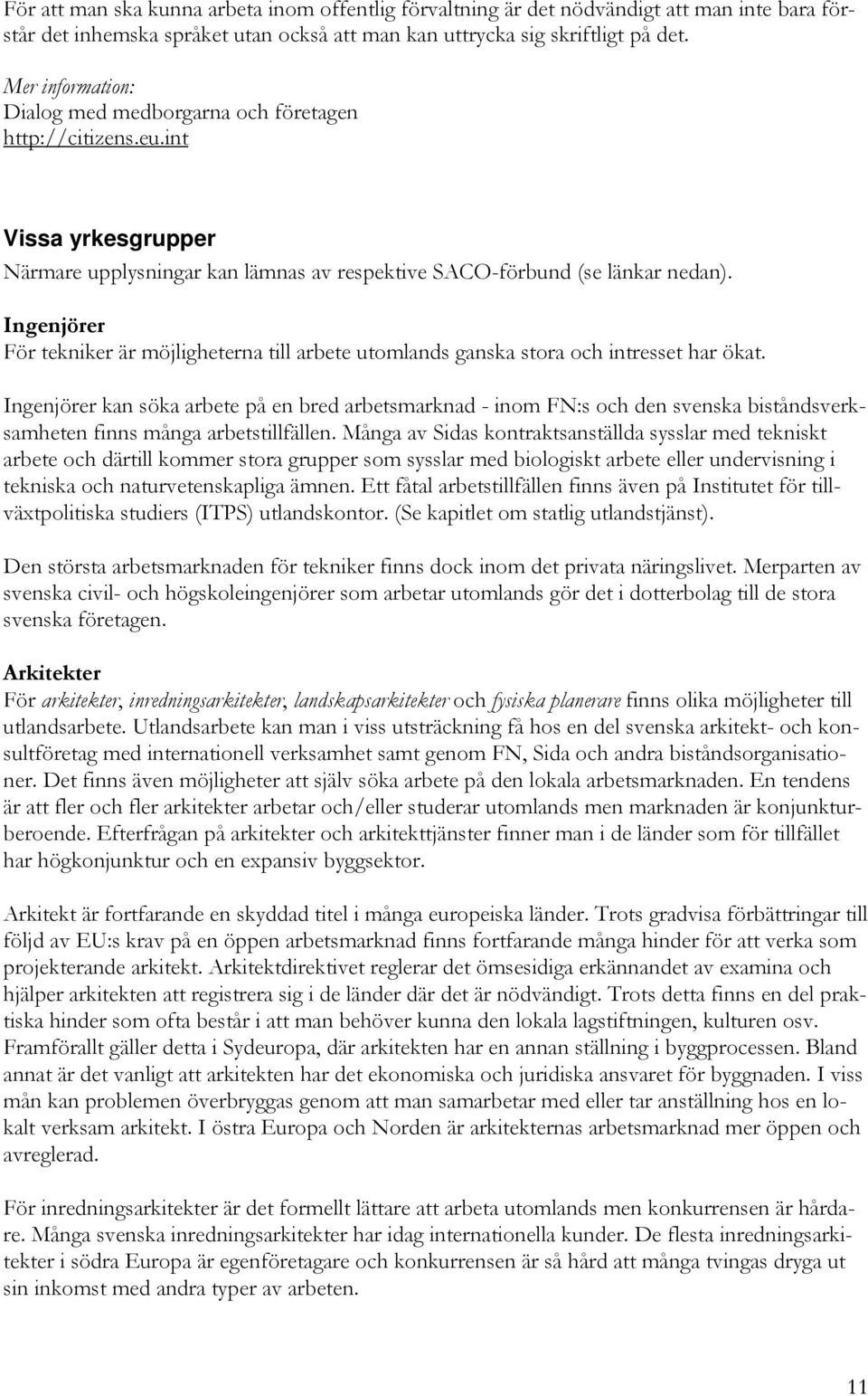 Ingenjörer För tekniker är möjligheterna till arbete utomlands ganska stora och intresset har ökat.