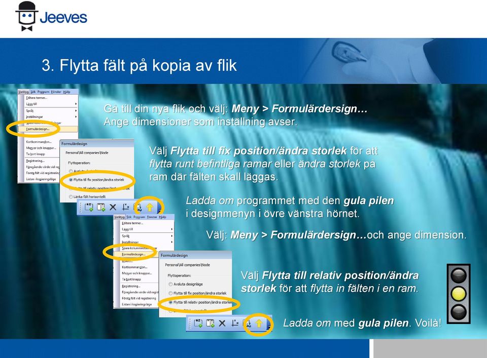 läggas. Ladda om programmet med den gula pilen i designmenyn i övre vänstra hörnet.