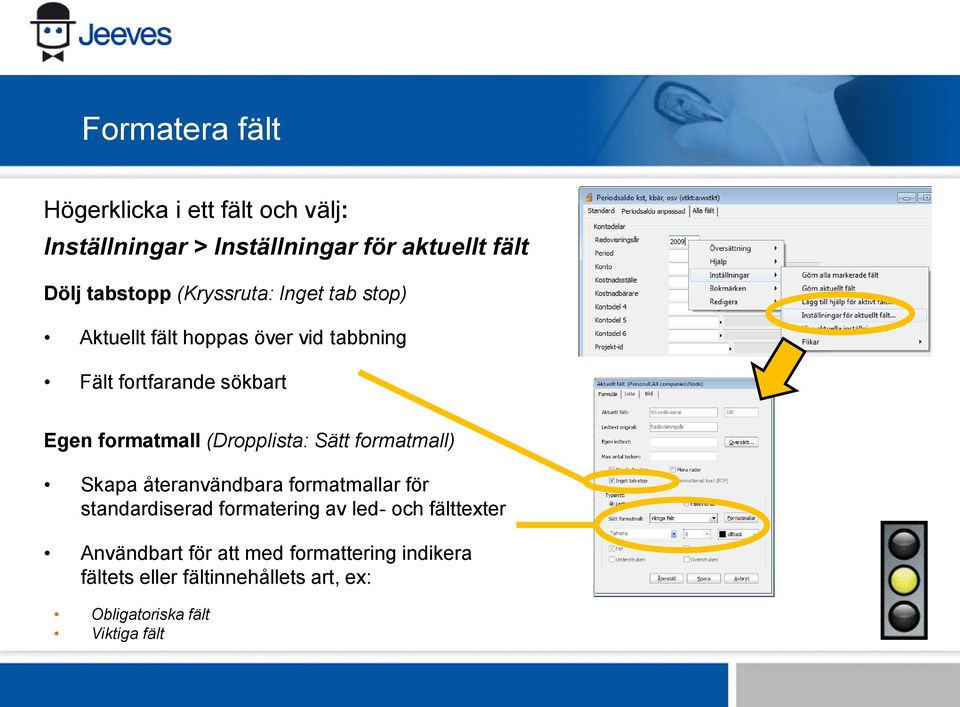 (Dropplista: Sätt formatmall) Skapa återanvändbara formatmallar för standardiserad formatering av led- och