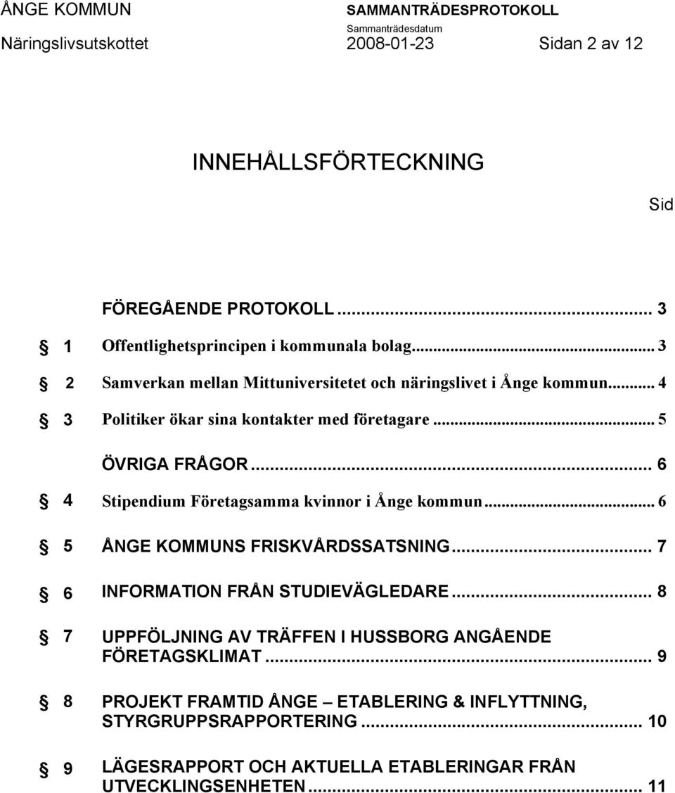 .. 6 4 5 6 7 8 9 Stipendium Företagsamma kvinnor i Ånge kommun... 6 ÅNGE KOMMUNS FRISKVÅRDSSATSNING... 7 INFORMATION FRÅN STUDIEVÄGLEDARE.