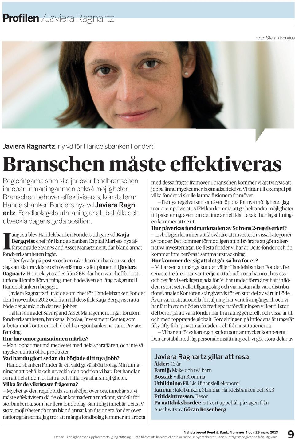 I augusti blev Handelsbanken Fonders tidigare vd Katja Bergqvist chef för Handelsbanken Capital Markets nya affärsområde Savings and Asset Management, där bland annat fondverksamheten ingår.