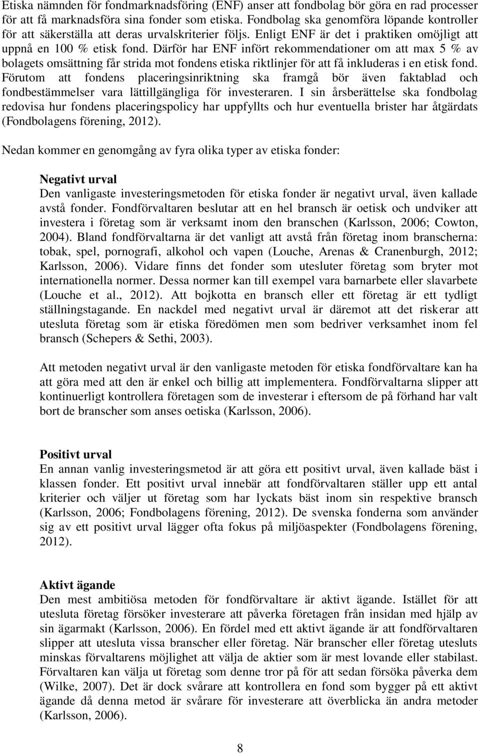 Därför har ENF infört rekommendationer om att max 5 % av bolagets omsättning får strida mot fondens etiska riktlinjer för att få inkluderas i en etisk fond.