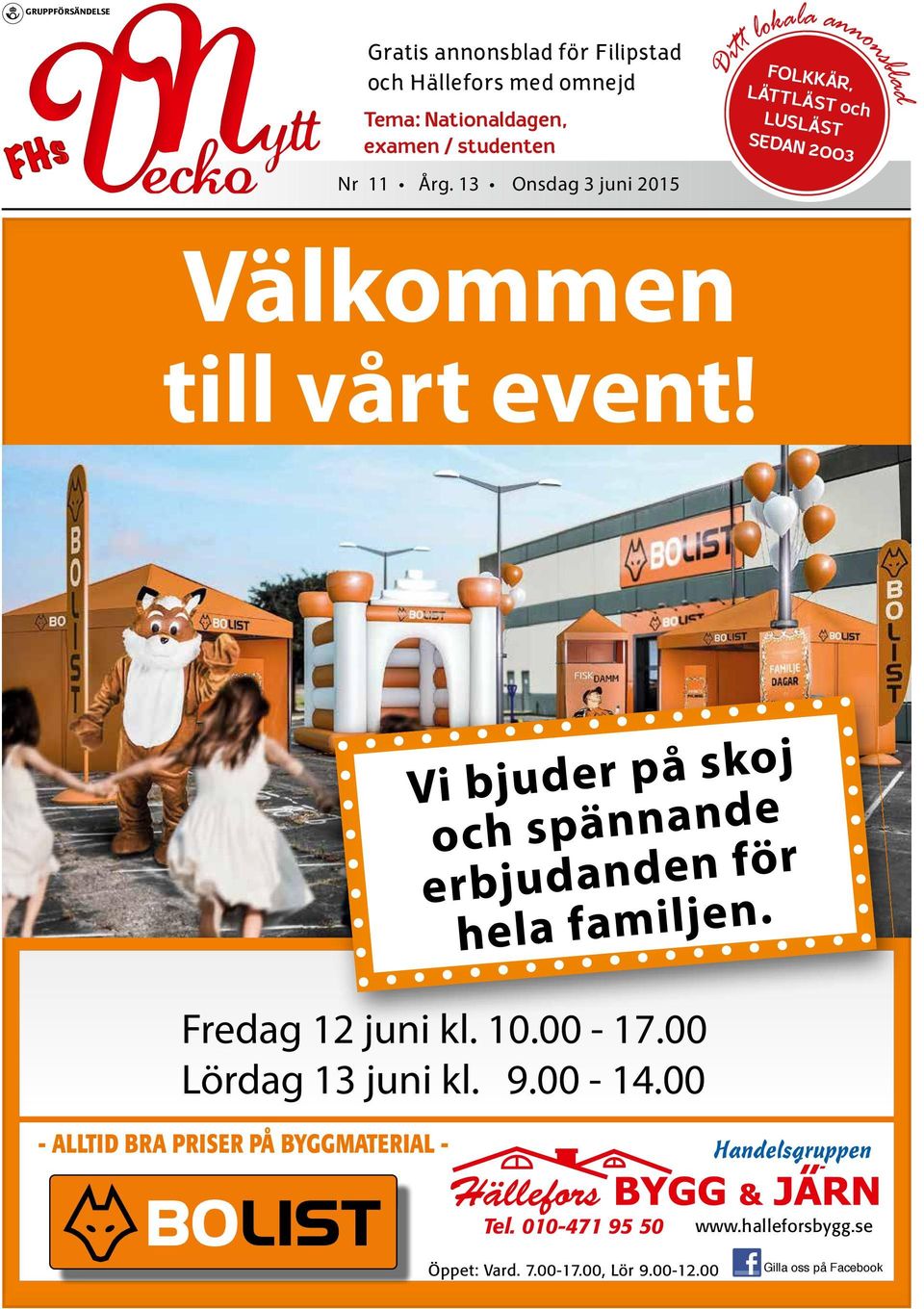 13 Onsdag 3 juni 2015 Ditt lokala annonsblad FOLKKÄR, LÄTTLÄST och LUSLÄST SEDAN 2003 Välkommen till vårt event!