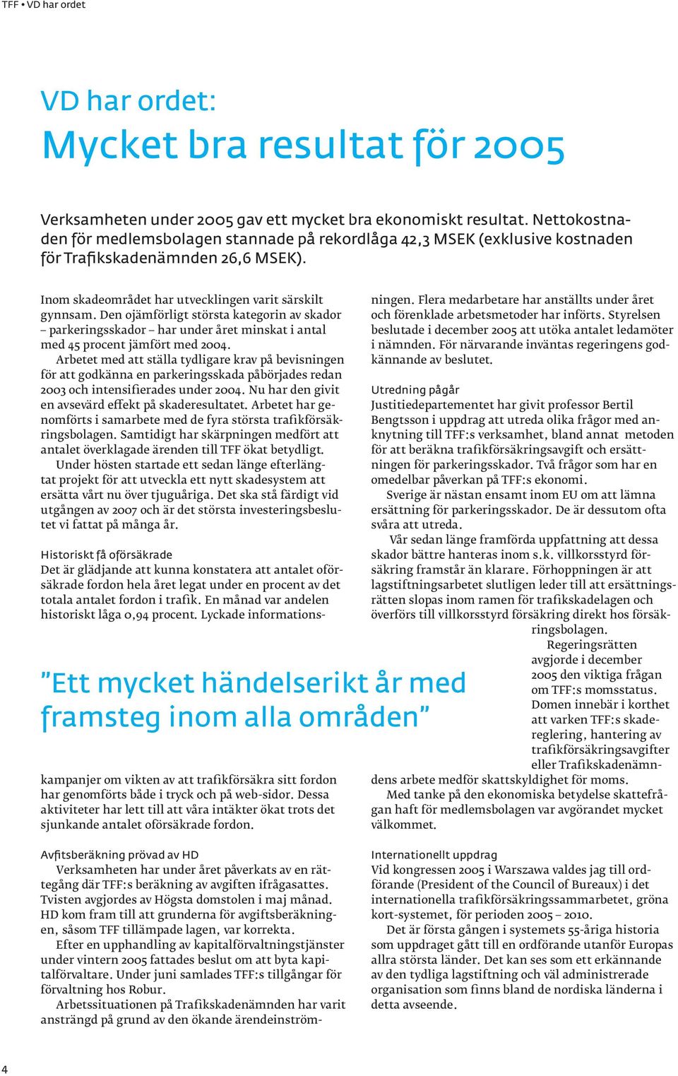 Den ojämförligt största kategorin av skador parkeringsskador har under året minskat i antal med 45 procent jämfört med 2004.