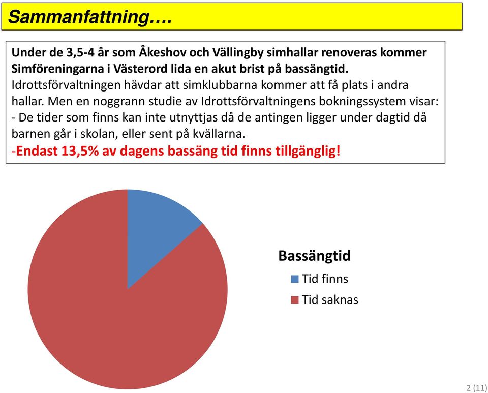 bassängtid. Idrottsförvaltningen hävdar att simklubbarna kommer att få plats i andra hallar.