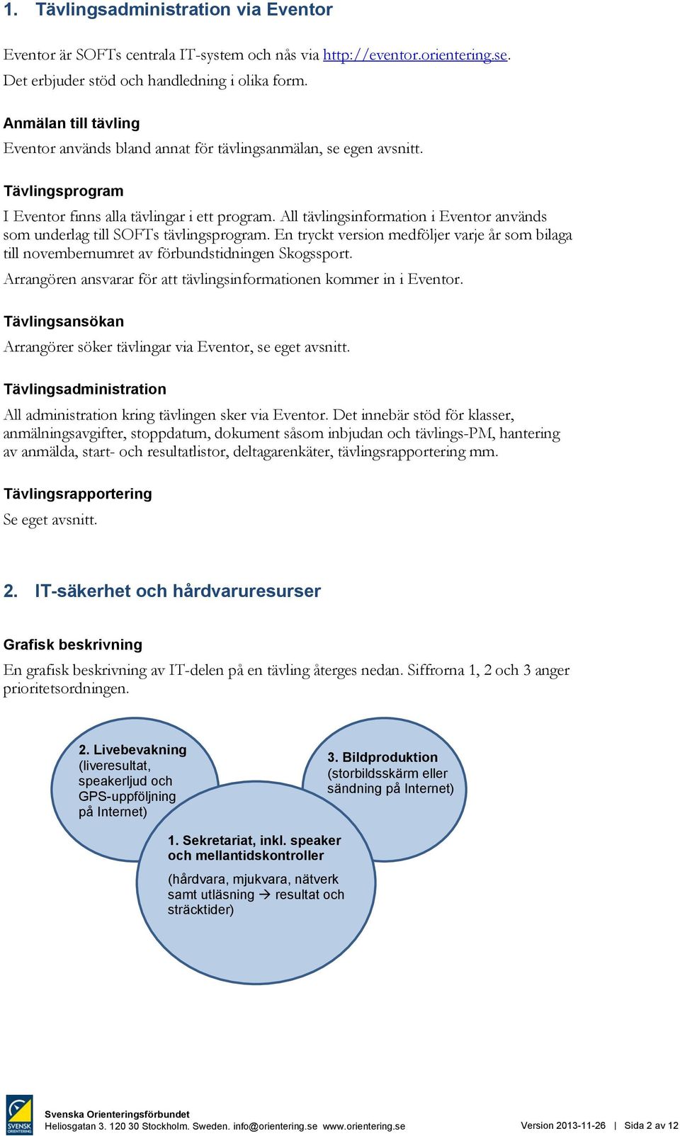 All tävlingsinformation i Eventor används som underlag till SOFTs tävlingsprogram. En tryckt version medföljer varje år som bilaga till novembernumret av förbundstidningen Skogssport.