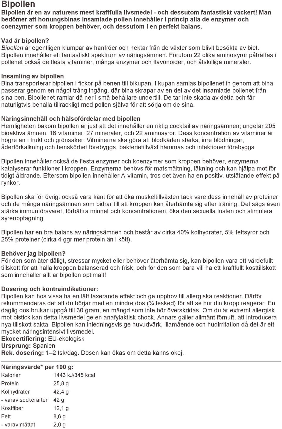 Bipollen är egentligen klumpar av hanfröer och nektar från de växter som blivit besökta av biet. Bipollen innehåller ett fantastiskt spektrum av näringsämnen.