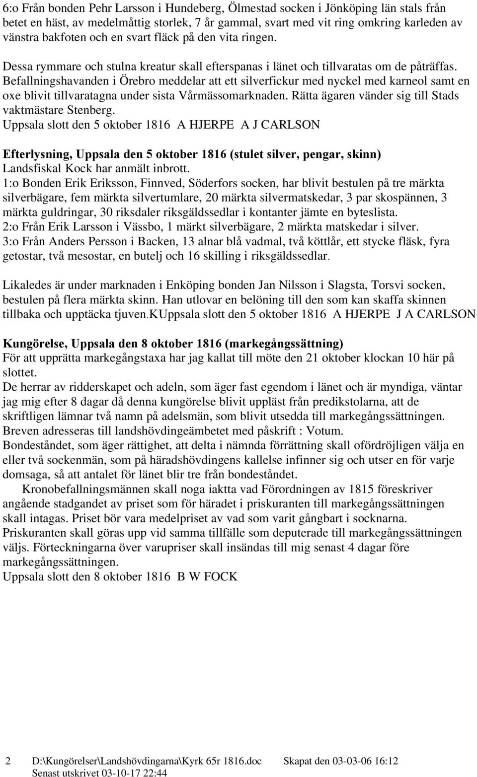 Befallningshavanden i Örebro meddelar att ett silverfickur med nyckel med karneol samt en oxe blivit tillvaratagna under sista Vårmässomarknaden.