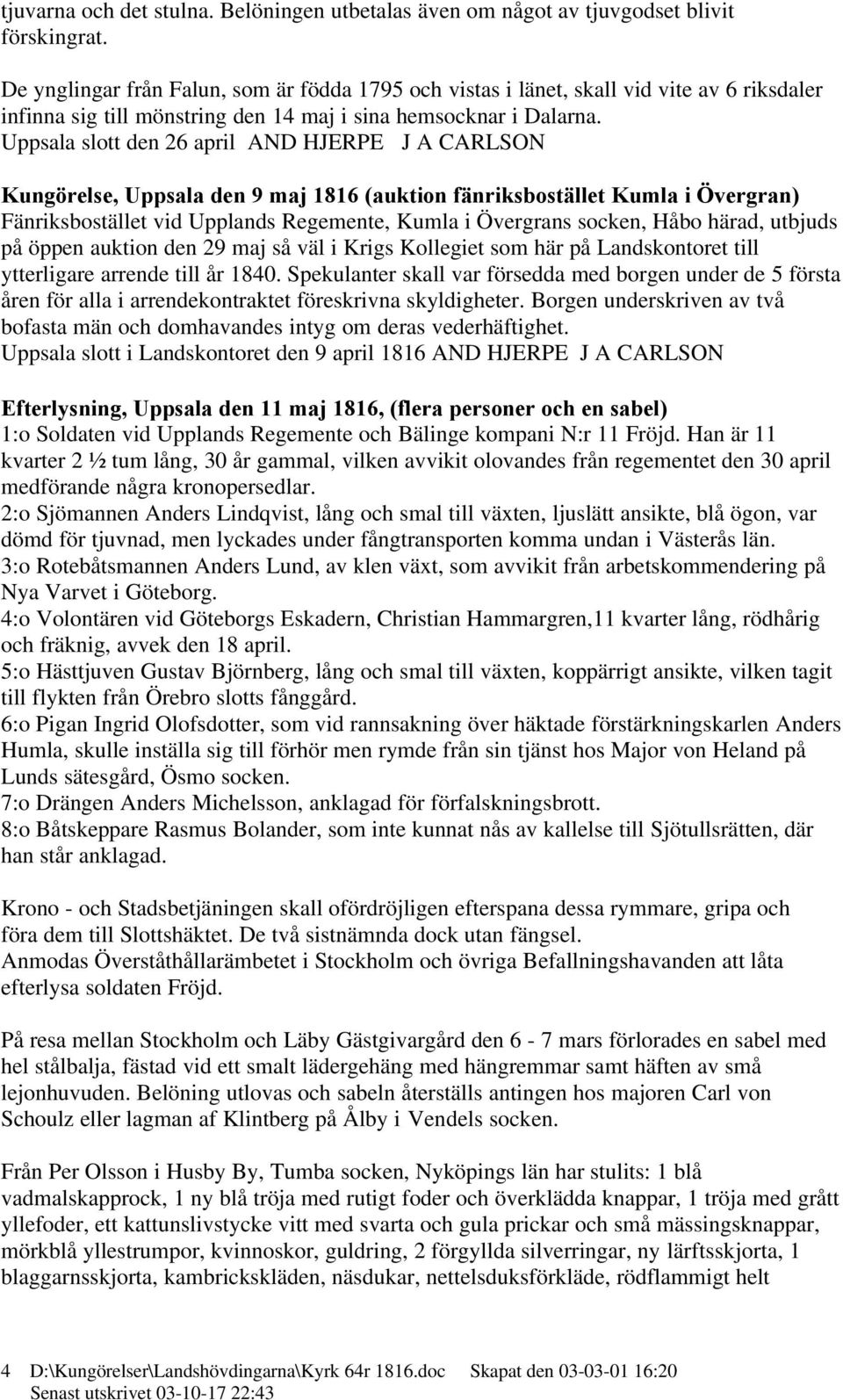 Uppsala slott den 26 april AND HJERPE J A CARLSON Kungörelse, Uppsala den 9 maj 1816 (auktion fänriksbostället Kumla i Övergran) Fänriksbostället vid Upplands Regemente, Kumla i Övergrans socken,