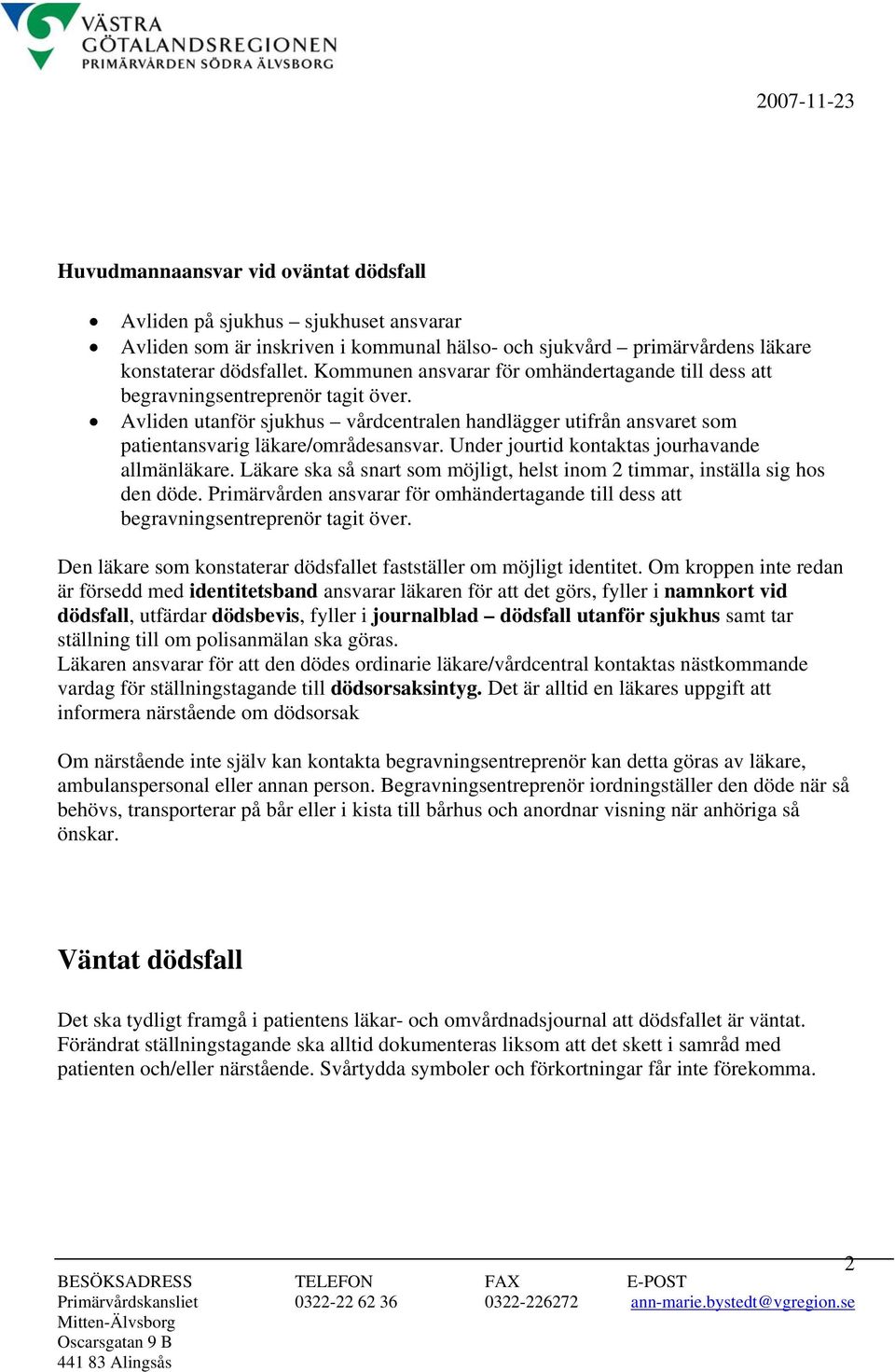 Under jourtid kontaktas jourhavande allmänläkare. Läkare ska så snart som möjligt, helst inom 2 timmar, inställa sig hos den döde.