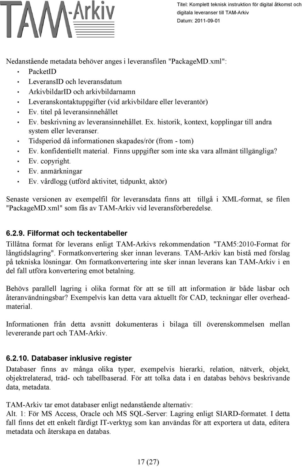 beskrivning av leveransinnehållet. Ex. historik, kontext, kopplingar till andra system eller leveranser. Tidsperiod då informationen skapades/rör (from - tom) Ev. konfidentiellt material.