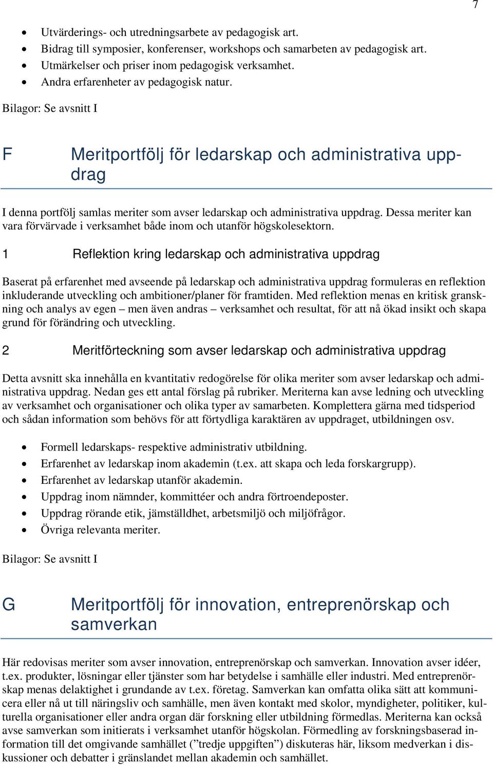 Dessa meriter kan vara förvärvade i verksamhet både inom och utanför högskolesektorn.