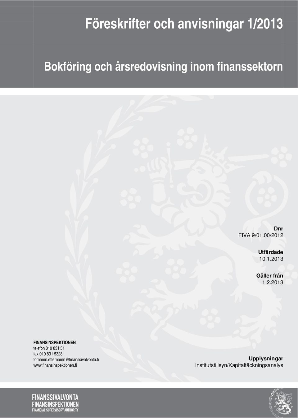 12 Utfärdade 10.1.2013 Gäller från 1.2.2013 FINANSINSPEKTIONEN telefon 010 831 51 fax 010 831 5328 fornamn.