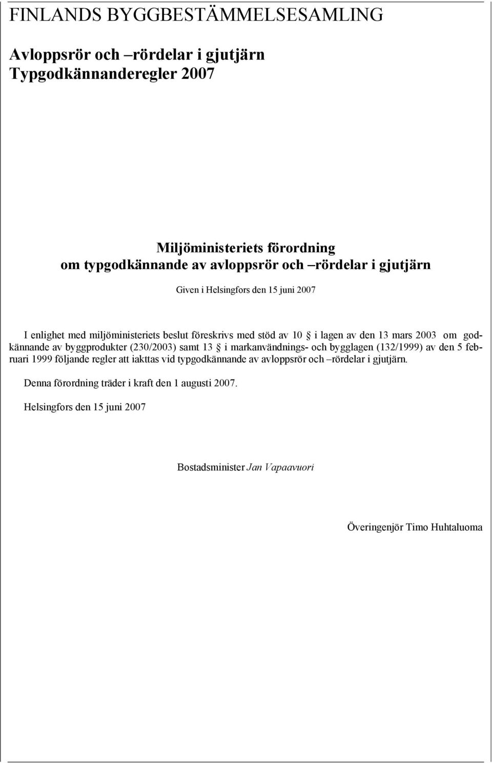 godkännande av byggprodukter (230/2003) samt 13 i markanvändnings- och bygglagen (132/1999) av den 5 februari 1999 följande regler att iakttas vid typgodkännande