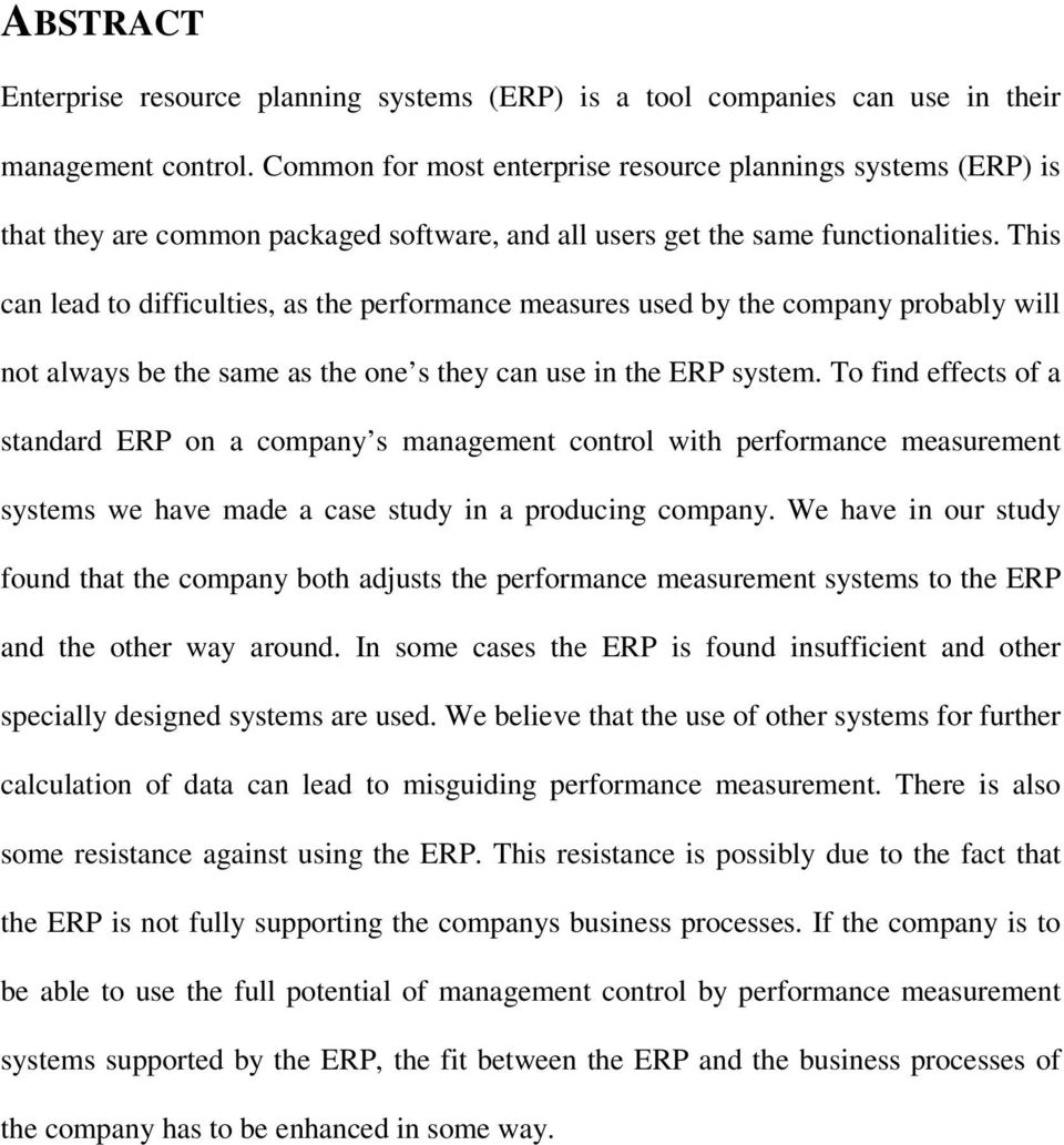 This can lead to difficulties, as the performance measures used by the company probably will not always be the same as the one s they can use in the ERP system.