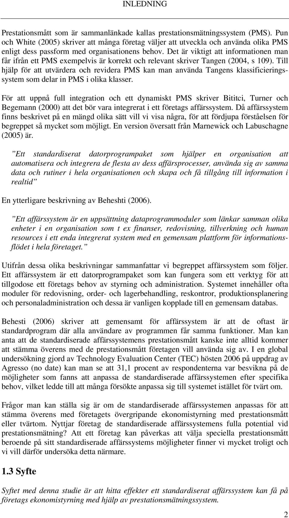 Det är viktigt att informationen man får ifrån ett PMS exempelvis är korrekt och relevant skriver Tangen (2004, s 109).