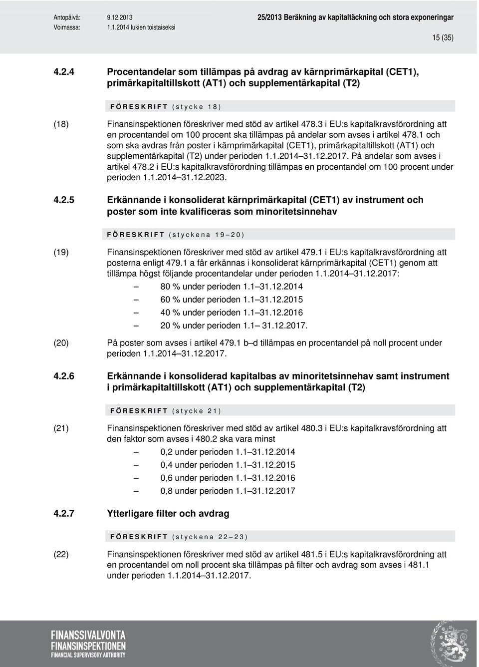 artikel 478.3 i EU:s kapitalkravsförordning att en procentandel om 100 procent ska tillämpas på andelar som avses i artikel 478.