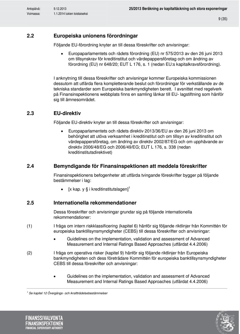 tillsynskrav för kreditinstitut och värdepappersföretag och om ändring av förordning (EU) nr 648/20; EUT L 176, s. 1 (nedan EU:s kapitalkravsförordning).