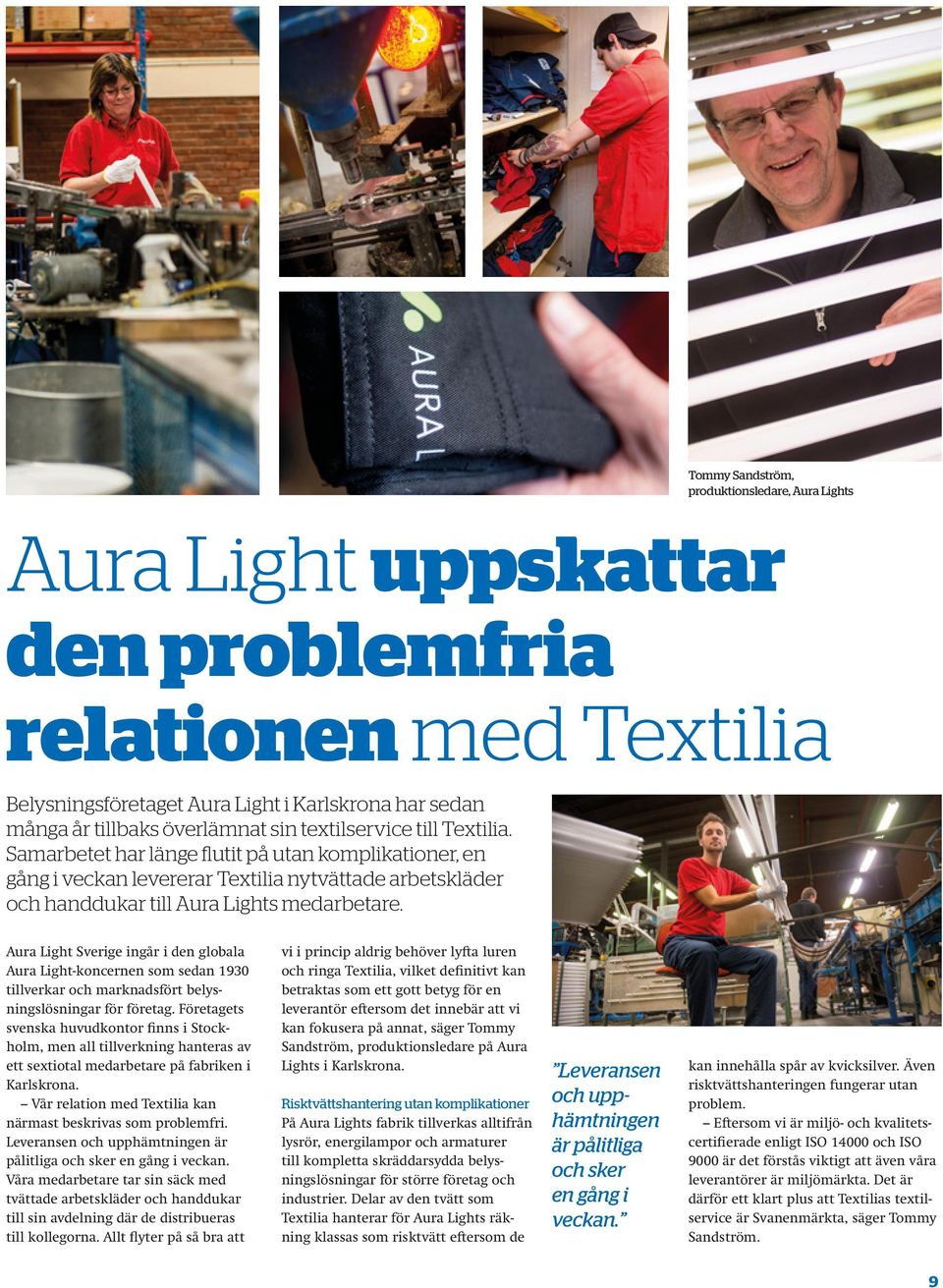Aura Light Sverige ingår i den globala Aura Light-koncernen som sedan 1930 tillverkar och marknadsfört belysningslösningar för företag.