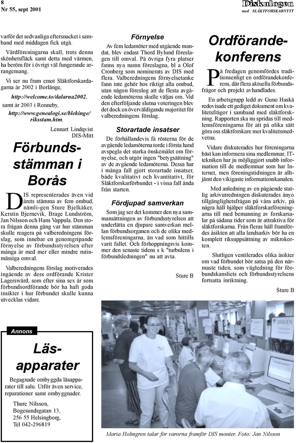 to/dalarna2002, samt år 2003 i Ronneby, http://www.genealogi.se/blekinge/ riksstam.htm.