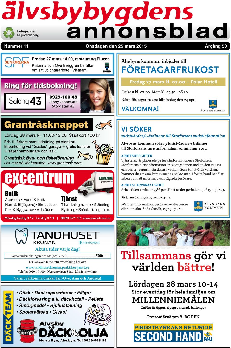 08.30. 0929-100 48 Jenny Johansson Storgatan 43 Granträsknappet Lördag 28 mars kl. 11.00-13.00. Startkort 100 kr. Nästa företagarfrukost blir fredag den 24 april. VÄLKOMNA!