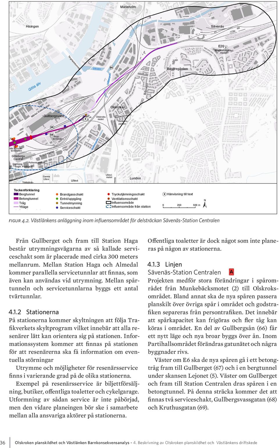 Burgrevegatan Kruthusgatan Skansen ( 67 Lejonet ( 5 Fattighusån Gamla Ullevi Ullevi Brandgasschakt Entré/uppgång Tunnelmynning Serviceschakt Gullbergsån Gårda Olskroken Kobbarnas v.