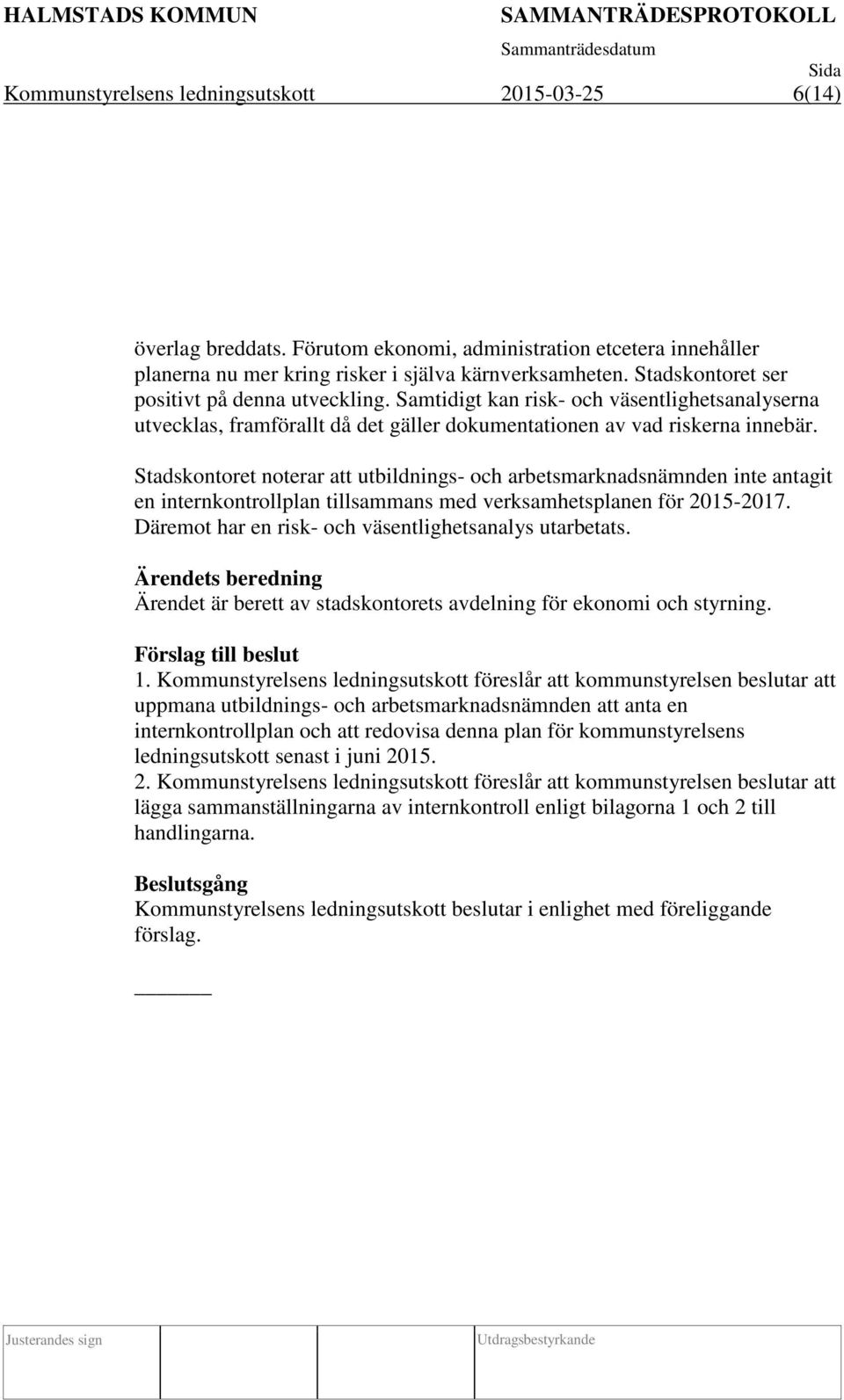 Stadskontoret noterar att utbildnings- och arbetsmarknadsnämnden inte antagit en internkontrollplan tillsammans med verksamhetsplanen för 2015-2017.