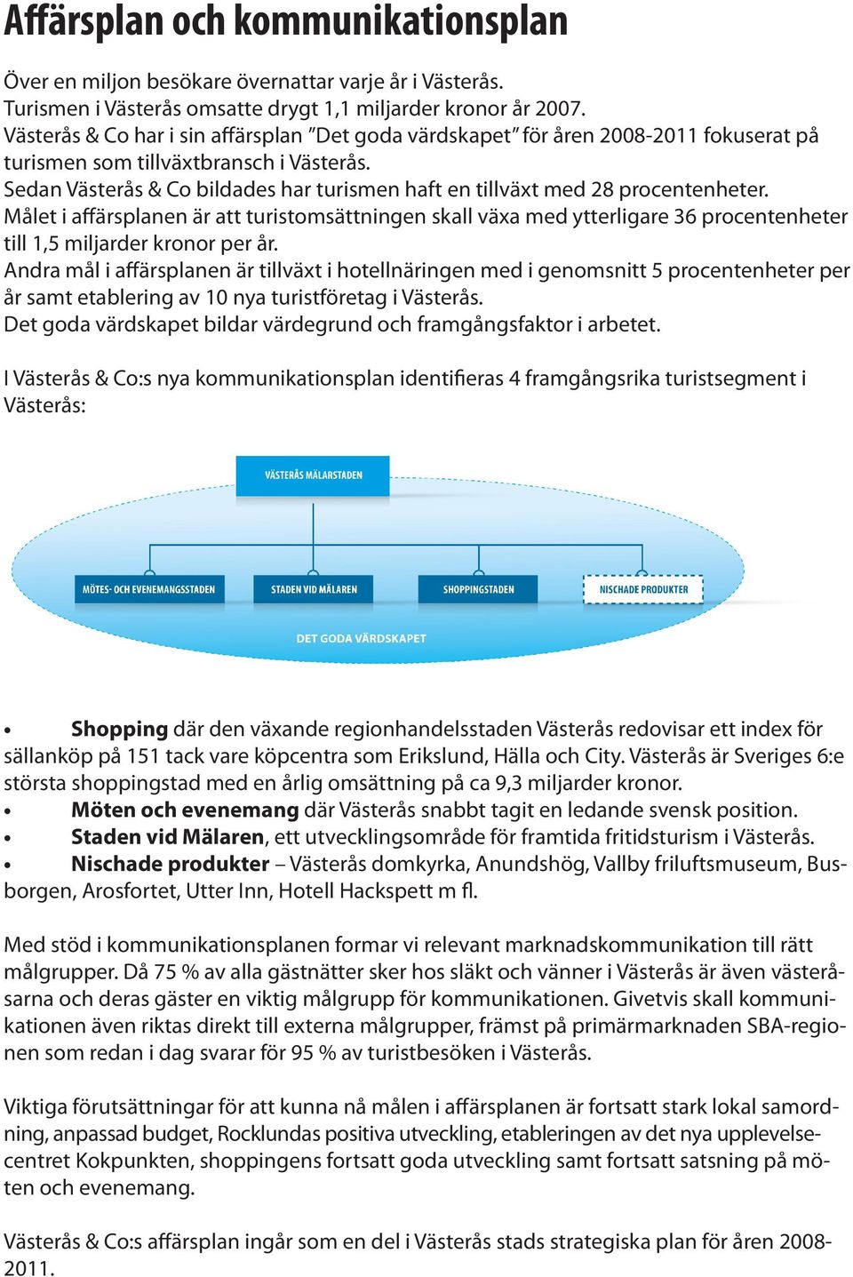 Sedan Västerås & Co bildades har turismen haft en tillväxt med 28 procentenheter.