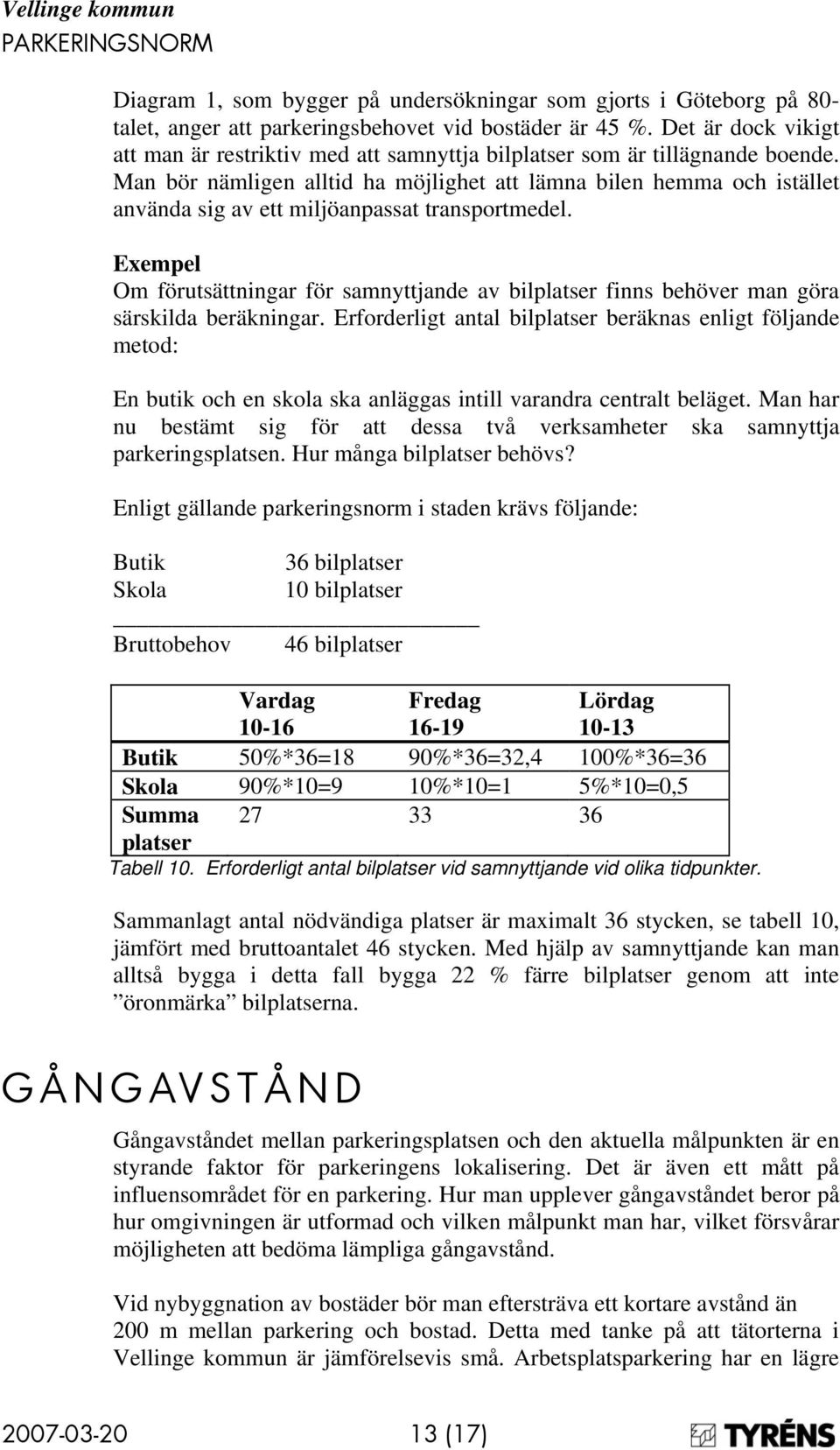 Man bör nämligen alltid ha möjlighet att lämna bilen hemma och istället använda sig av ett miljöanpassat transportmedel.