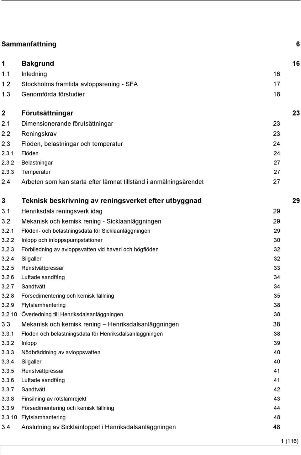 4 Arbeten som kan starta efter lämnat tillstånd i anmälningsärendet 27 3 Teknisk beskrivning av reningsverket efter utbyggnad 29 3.1 Henriksdals reningsverk idag 29 3.