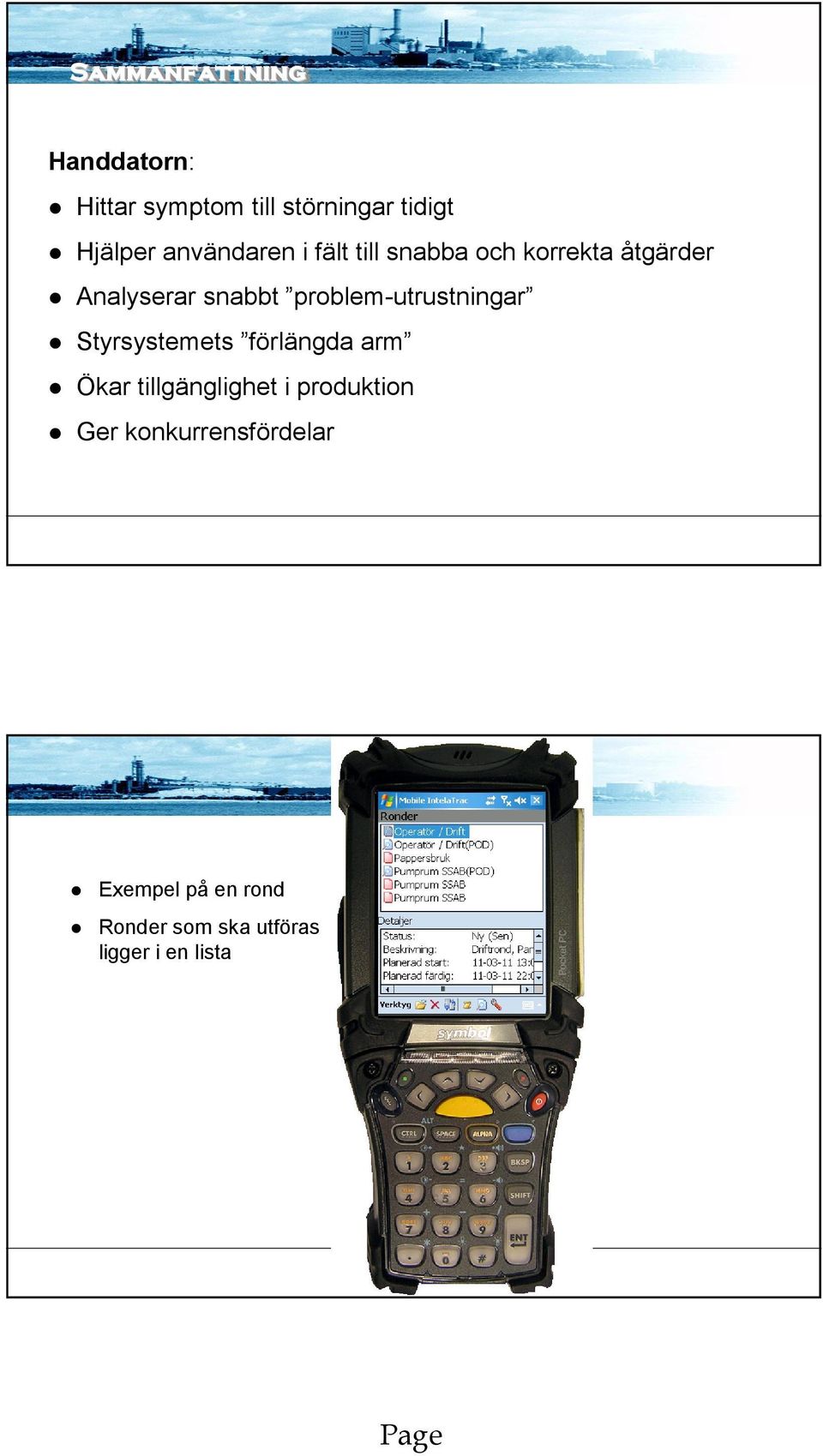 problem-utrustningar Styrsystemets förlängda arm Ökar tillgänglighet i