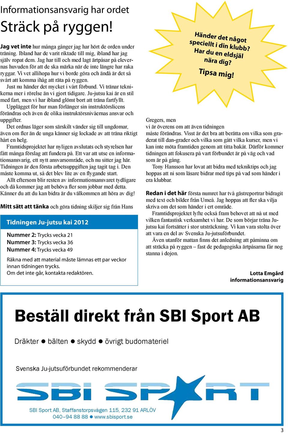 Vi vet allihopa hur vi borde göra och ändå är det så svårt att komma ihåg att räta på ryggen. Just nu händer det mycket i vårt förbund. Vi tränar teknikerna mer i rörelse än vi gjort tidigare.