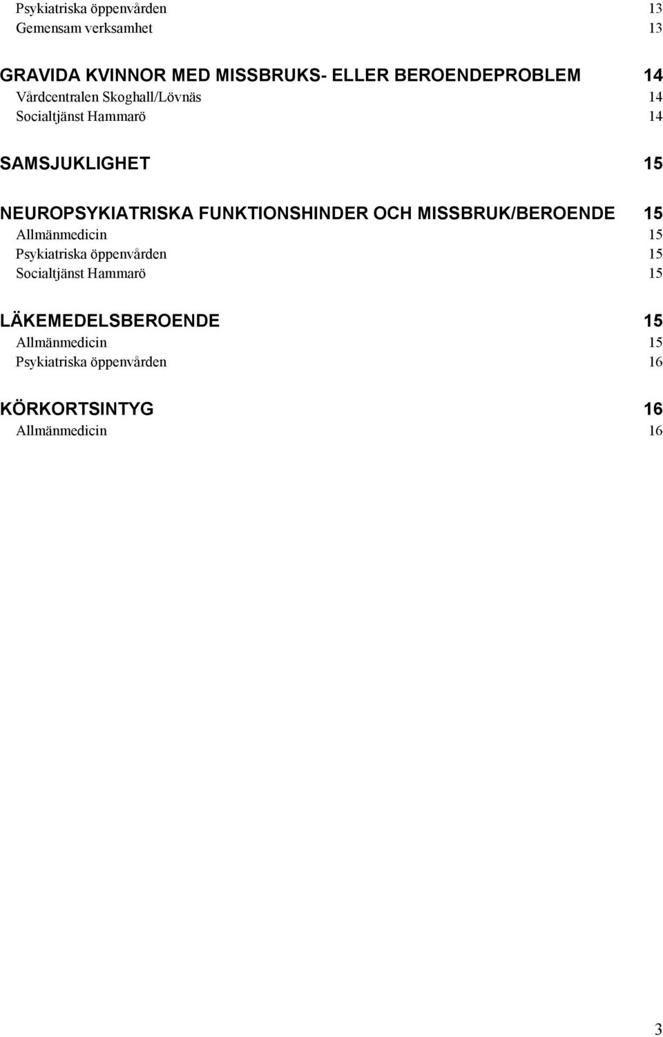 NEUROPSYKIATRISKA FUNKTIONSHINDER OCH MISSBRUK/BEROENDE 15 Allmänmedicin 15 Psykiatriska öppenvården