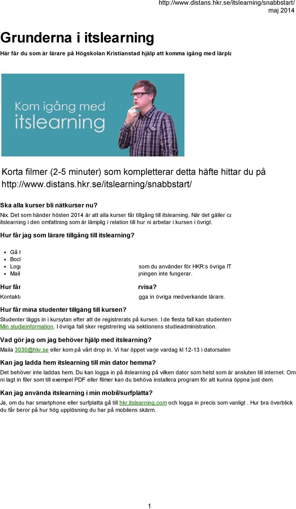 Det som händer hösten 2014 är att alla kurser får tillgång till itslearning.