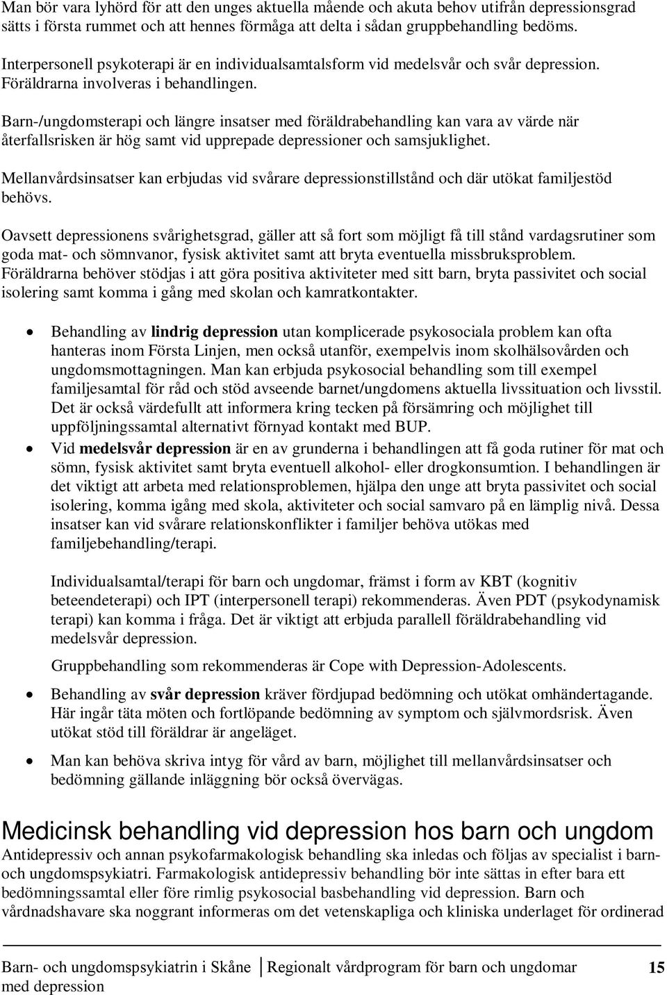 Barn-/ungdomsterapi och längre insatser med föräldrabehandling kan vara av värde när återfallsrisken är hög samt vid upprepade depressioner och samsjuklighet.