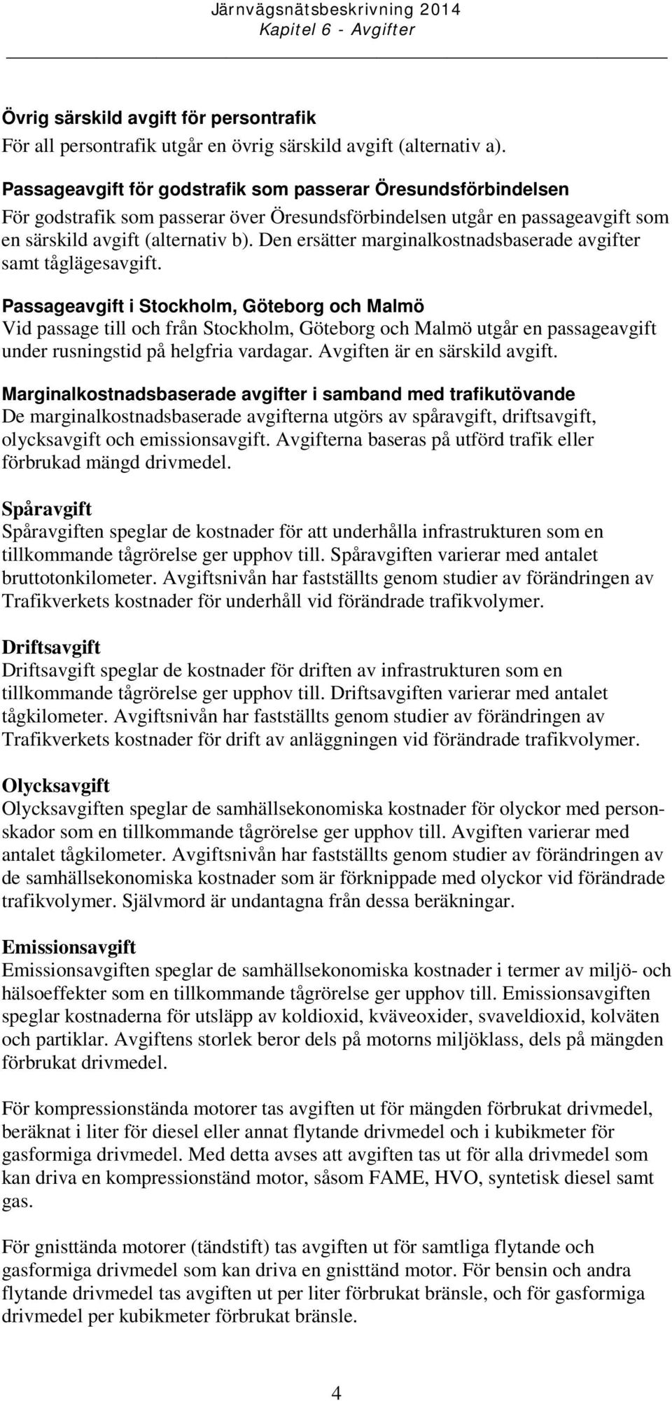 Den ersätter marginalkostnadsbaserade avgifter samt tåglägesavgift.