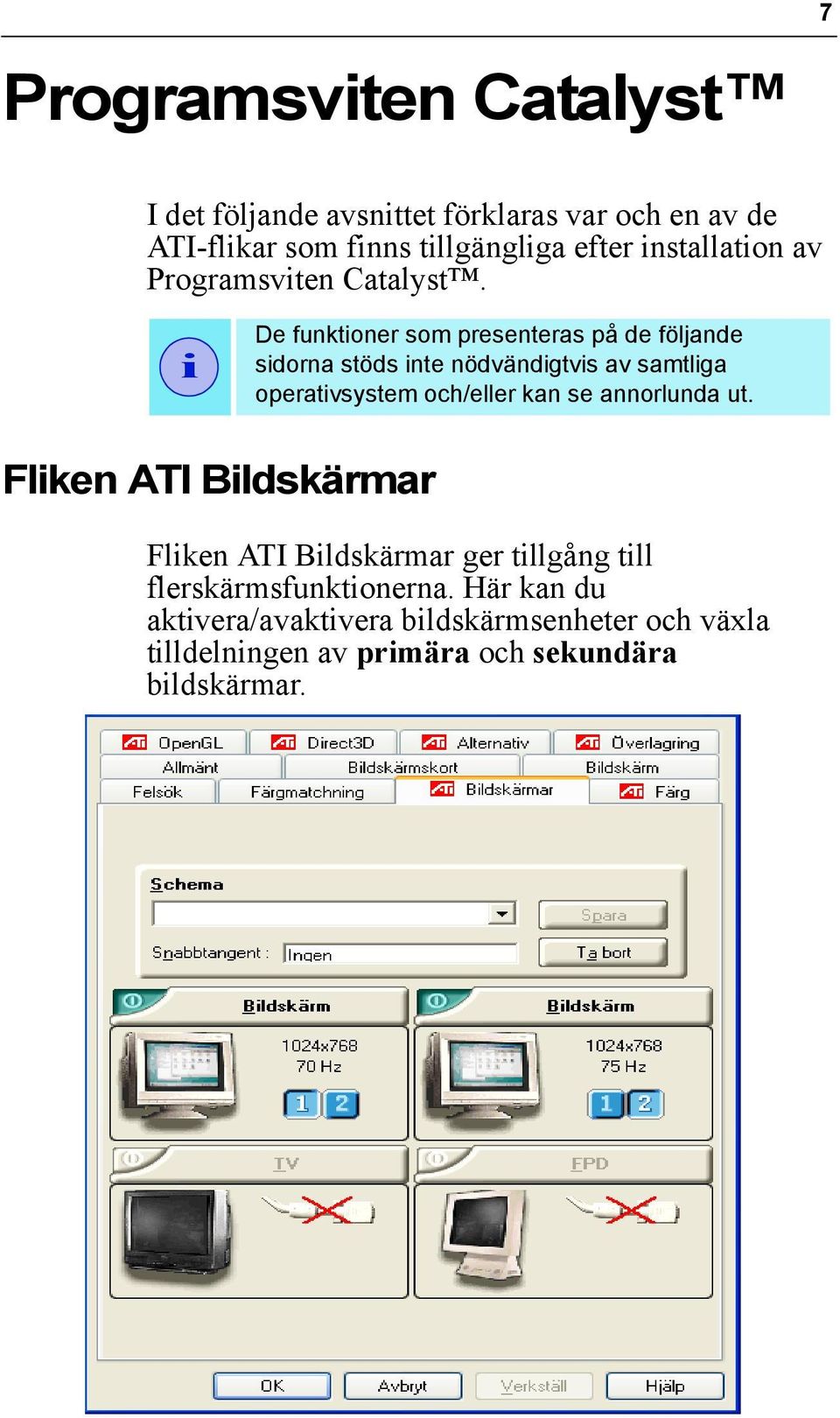 i De funktioner som presenteras på de följande sidorna stöds inte nödvändigtvis av samtliga operativsystem och/eller kan se