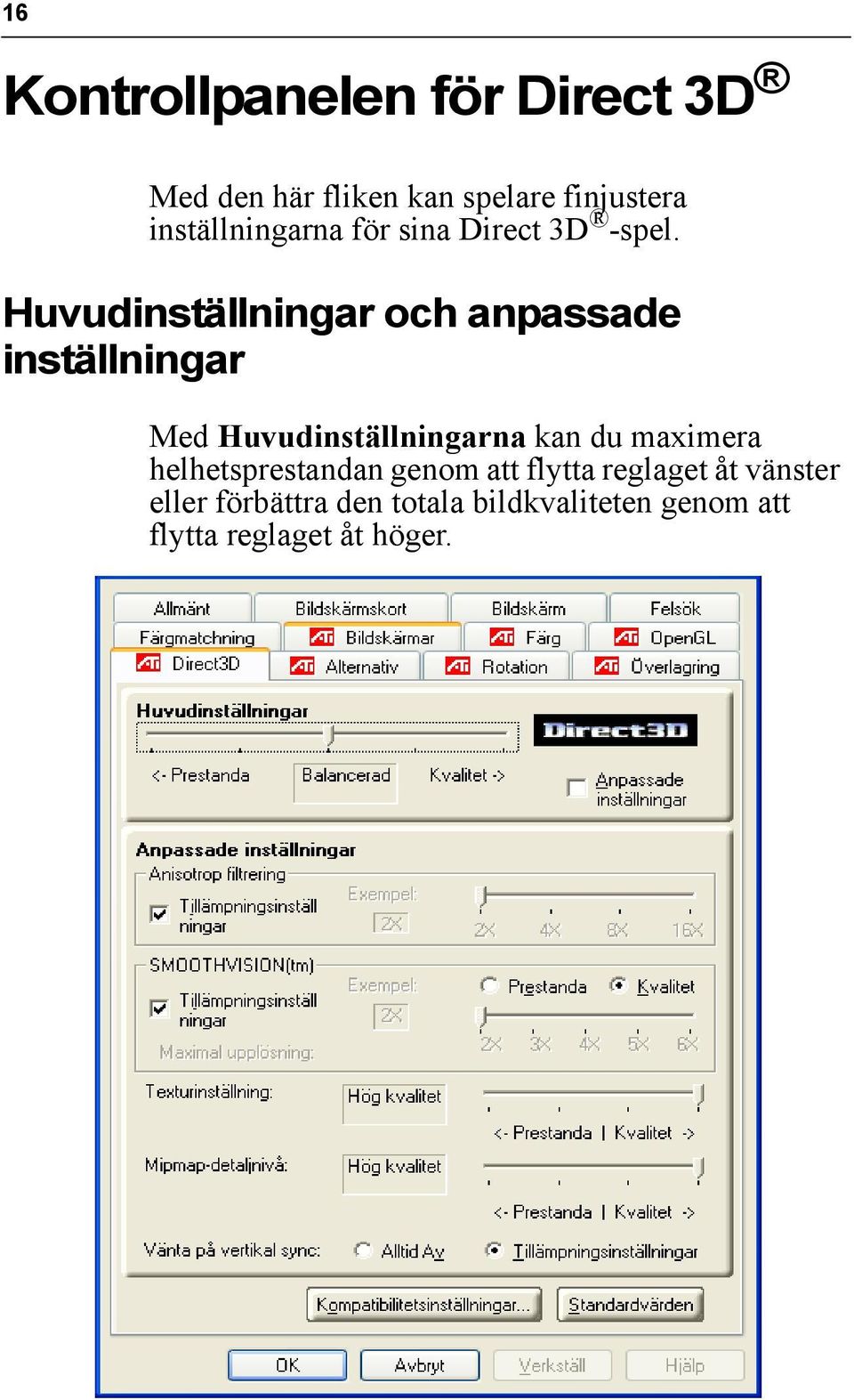 Huvudinställningar och anpassade inställningar Med Huvudinställningarna kan du