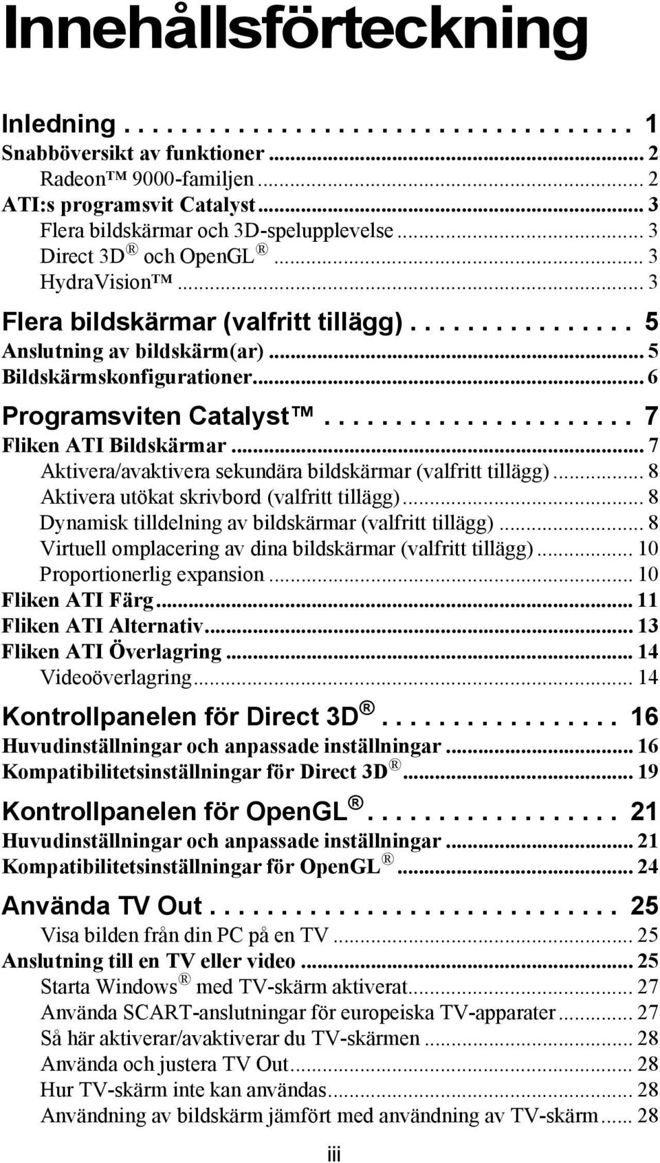 ..................... 7 Fliken ATI Bildskärmar... 7 Aktivera/avaktivera sekundära bildskärmar (valfritt tillägg)... 8 Aktivera utökat skrivbord (valfritt tillägg).