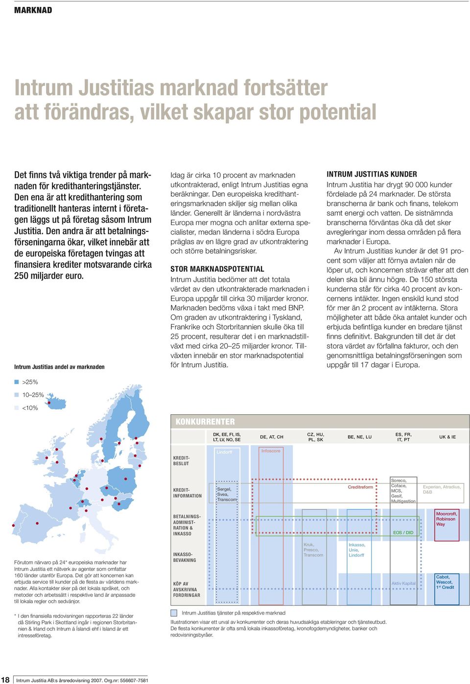 Den andra är att betalningsförseningarna ökar, vilket innebär att de europeiska företagen tvingas att finansiera krediter motsvarande cirka 250 miljarder euro.