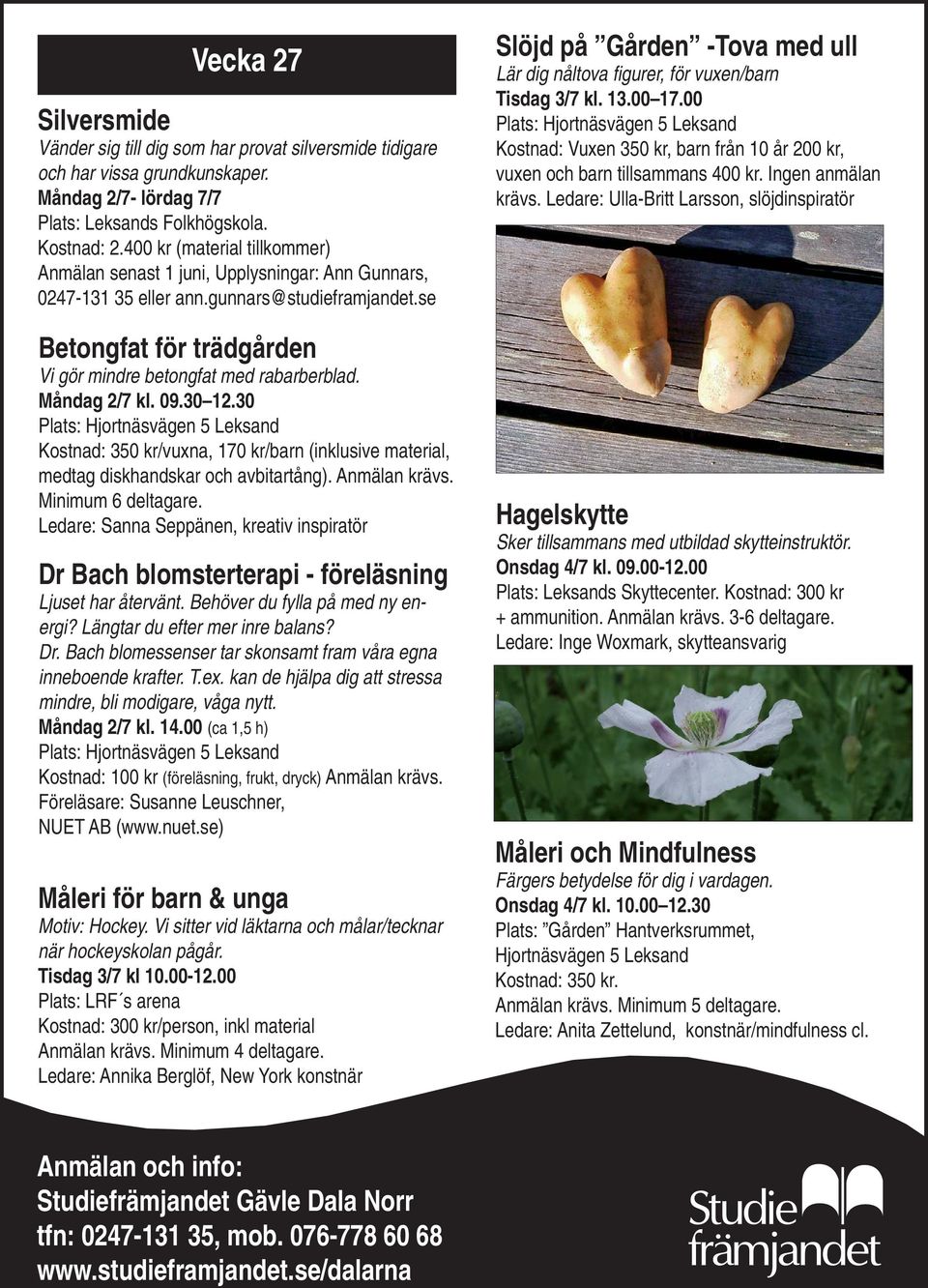 Måndag 2/7 kl. 09.30 12.30 Kostnad: 350 kr/vuxna, 170 kr/barn (inklusive material, medtag diskhandskar och avbitartång). Anmälan krävs. Minimum 6 deltagare.