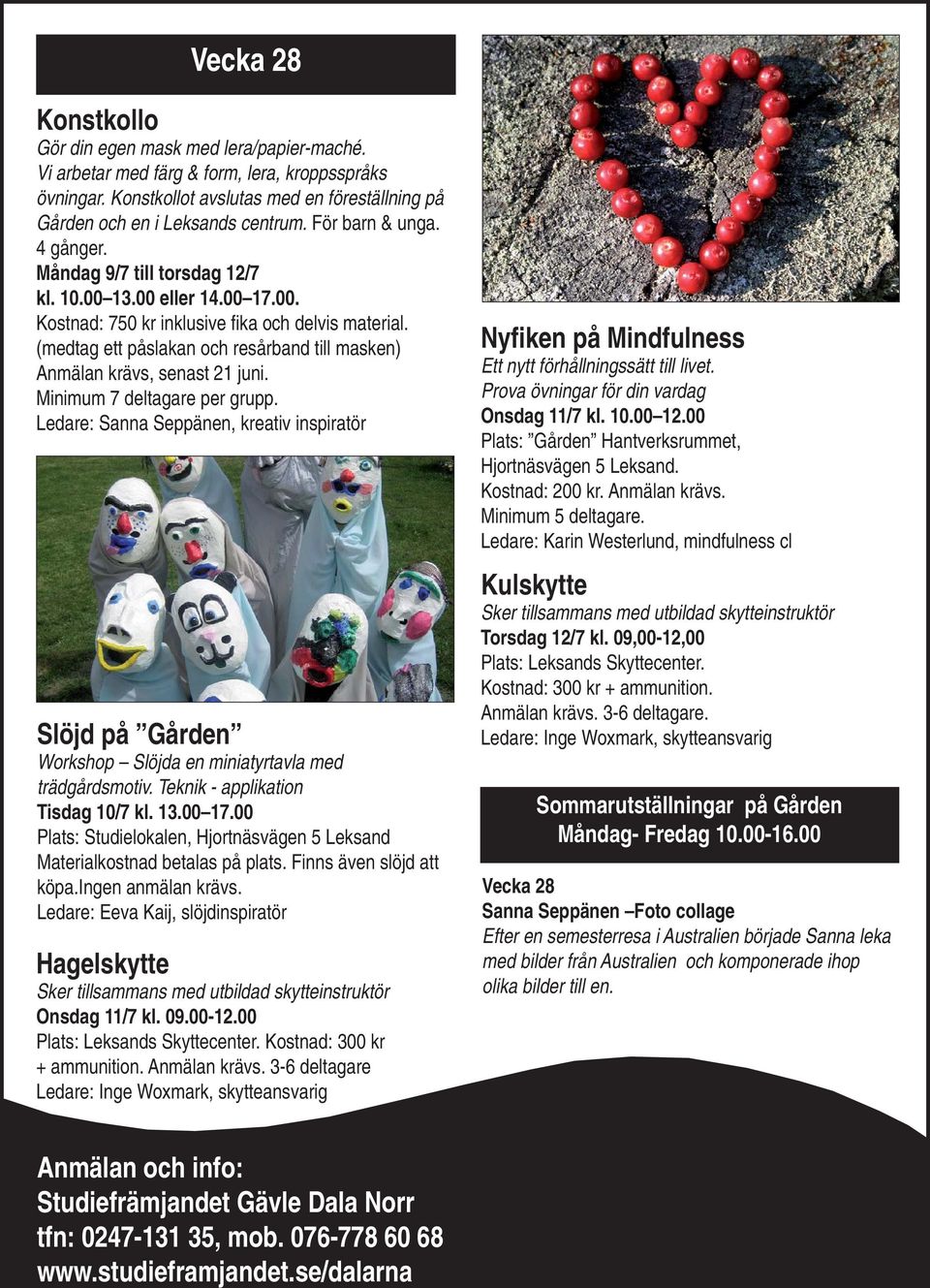 (medtag ett påslakan och resårband till masken) Anmälan krävs, senast 21 juni. Minimum 7 deltagare per grupp.