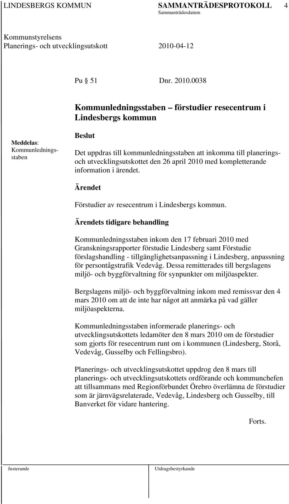 den 26 april 2010 med kompletterande information i ärendet. Ärendet Förstudier av resecentrum i Lindesbergs kommun.