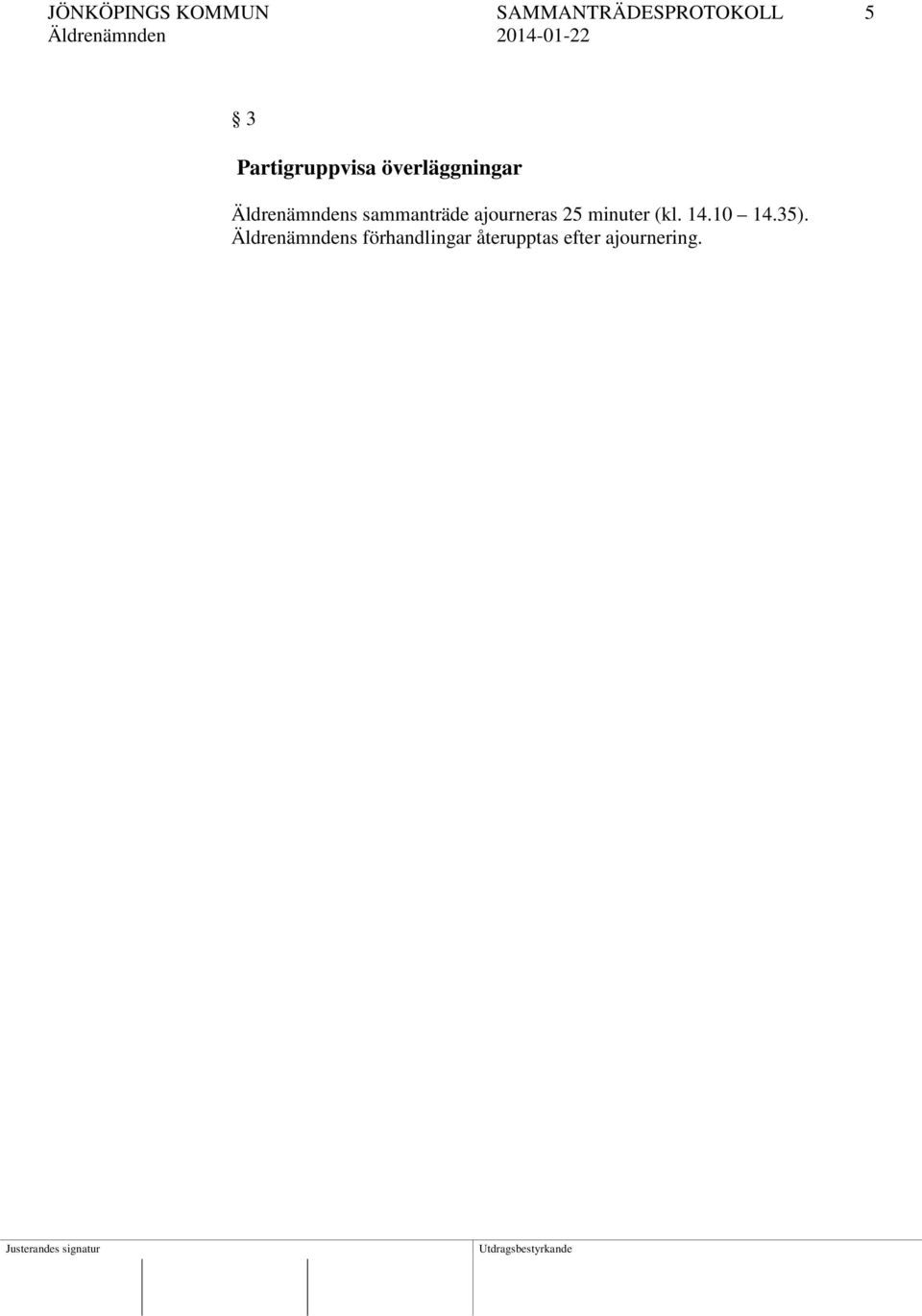 sammanträde ajourneras 25 minuter (kl. 14.10 14.