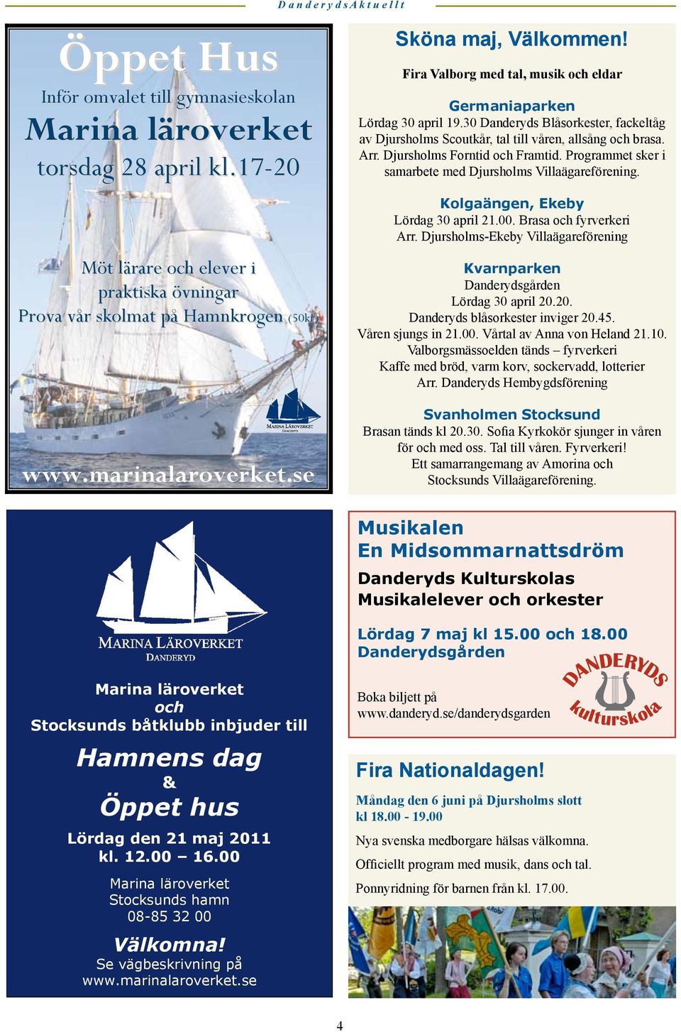 Marina läroverket torsdag 28 april kl.17-20 Kolgaängen, Ekeby Lördag 30 april 21.00. Brasa och fyrverkeri Arr.