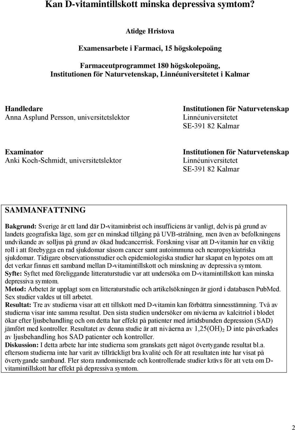 universitetslektor Institutionen för Naturvetenskap Linnéuniversitetet SE-391 82 Kalmar Examinator Anki Koch-Schmidt, universitetslektor Institutionen för Naturvetenskap Linnéuniversitetet SE-391 82