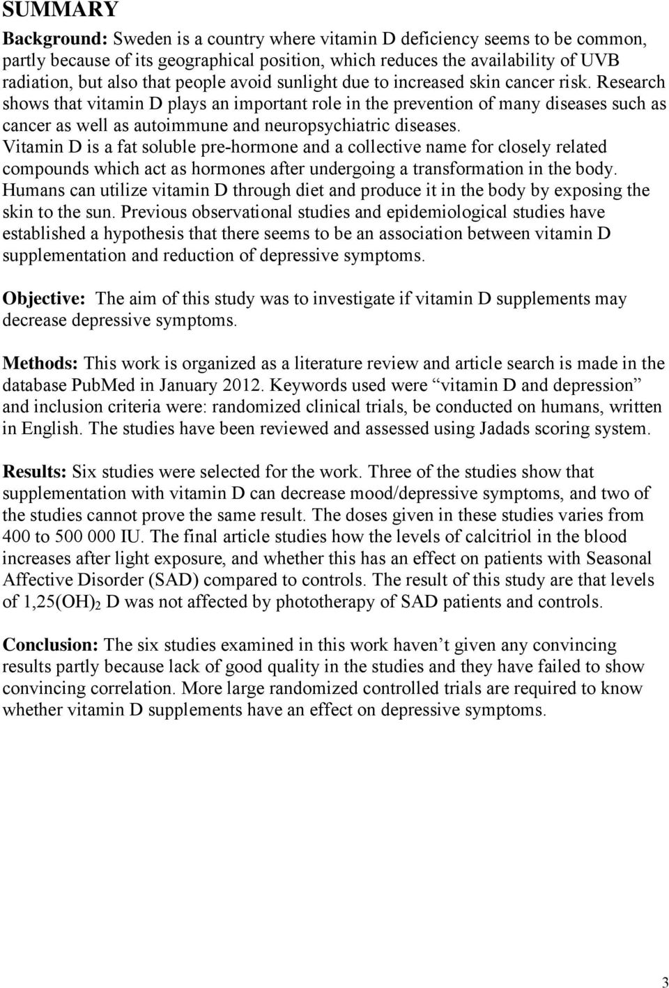 Research shows that vitamin D plays an important role in the prevention of many diseases such as cancer as well as autoimmune and neuropsychiatric diseases.