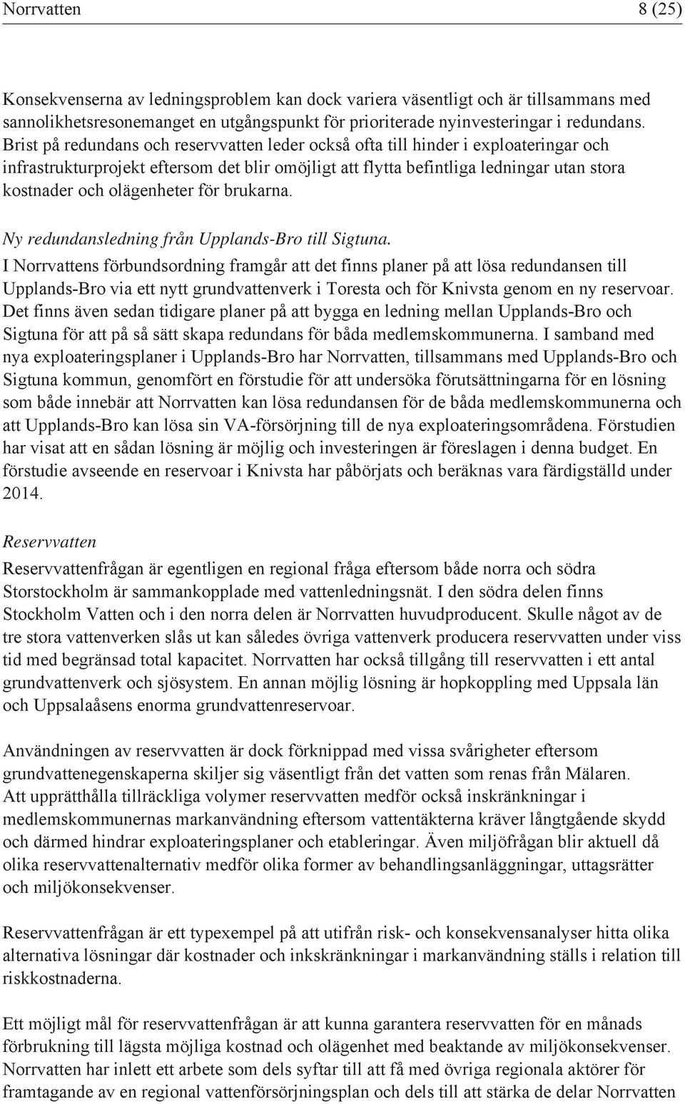 olägenheter för brukarna. Ny redundansledning från Upplands-Bro till Sigtuna.