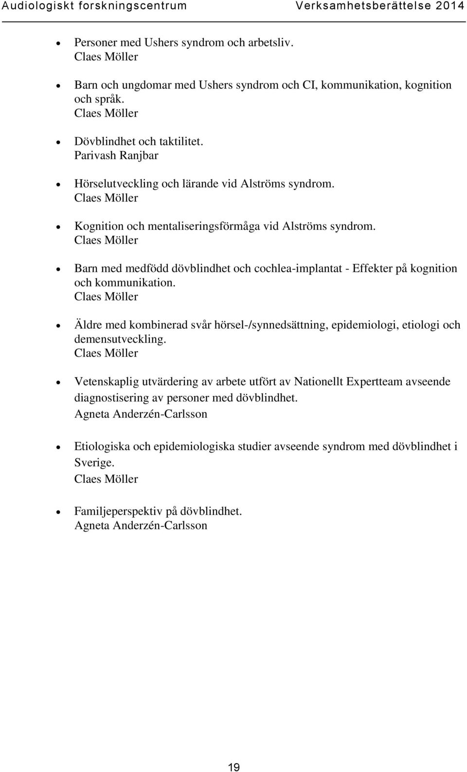 Barn med medfödd dövblindhet och cochlea-implantat - Effekter på kognition och kommunikation. Äldre med kombinerad svår hörsel-/synnedsättning, epidemiologi, etiologi och demensutveckling.