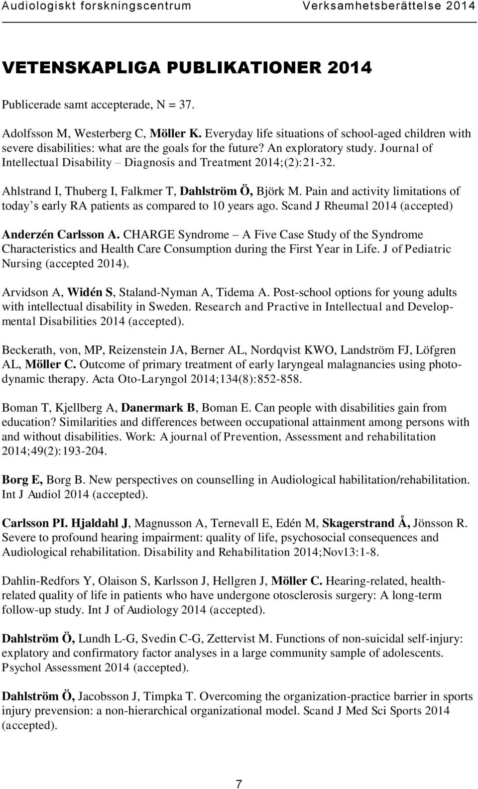 Journal of Intellectual Disability Diagnosis and Treatment 2014;(2):21-32. Ahlstrand I, Thuberg I, Falkmer T, Dahlström Ö, Björk M.